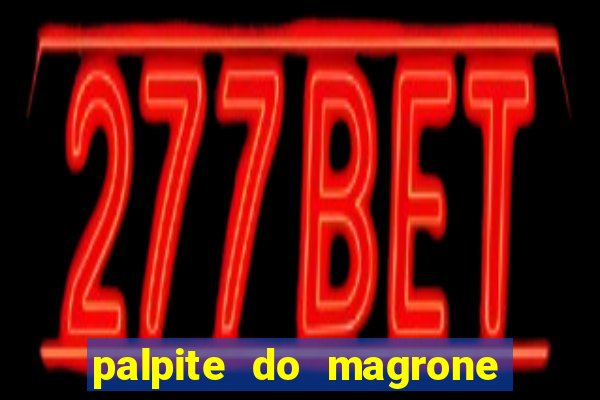 palpite do magrone para hoje